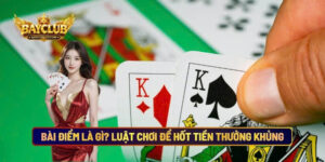 Bài Điểm Là Gì? Thuộc Luật Chơi Để Hốt Tiền Thưởng Khủng