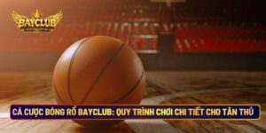 Cá Cược Bóng Rổ BAYCLUB: Quy Trình Chơi Chi Tiết Cho Tân Thủ