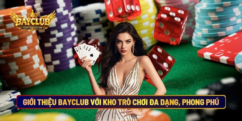 Giới Thiệu BAYCLUB Với Kho Trò Chơi Đa Dạng, Phong Phú