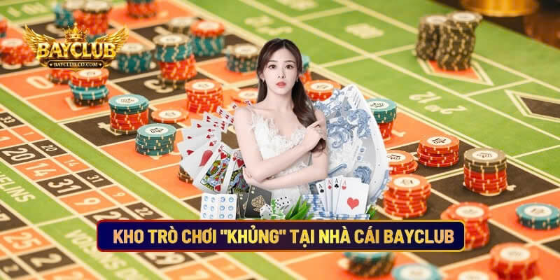 Kho Trò Chơi "Khủng" Tại Nhà Cái BAYCLUB 