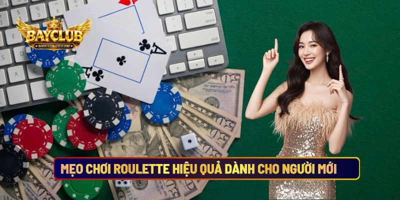 Mẹo Chơi Roulette Hiệu Quả Dành Cho Người Mới 