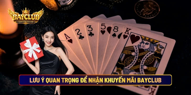 Những Lưu Ý Quan Trọng Để Nhận Khuyến Mãi BAYCLUB