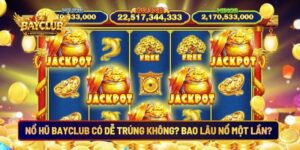 Nổ Hũ BAYCLUB Có Dễ Trúng Không? Bao Lâu Nổ Một Lần?