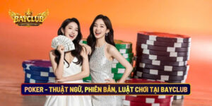 Poker - Thuật Ngữ, Phiên Bản, Luật Chơi Tại Cổng Game BAYCLUB