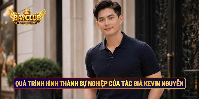 Quá Trình Hình Thành Sự Nghiệp Của Tác Giả Kevin Nguyễn
