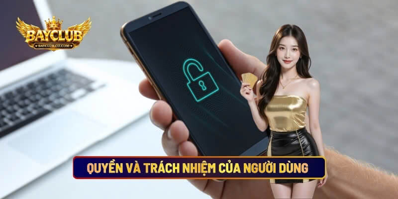 Quyền Và Trách Nhiệm Của Người Dùng Trong Chính Sách Bảo Mật BAYCLUB