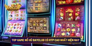 Top Game Nổ Hũ BAYCLUB Có RTP Cao Nhất Hiện Nay